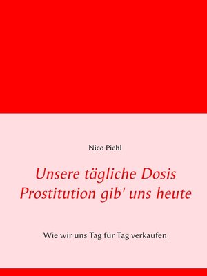 cover image of Unsere tägliche Dosis Prostitution gib' uns heute